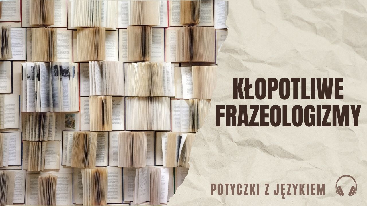 Kłopotliwe frazeologizmy