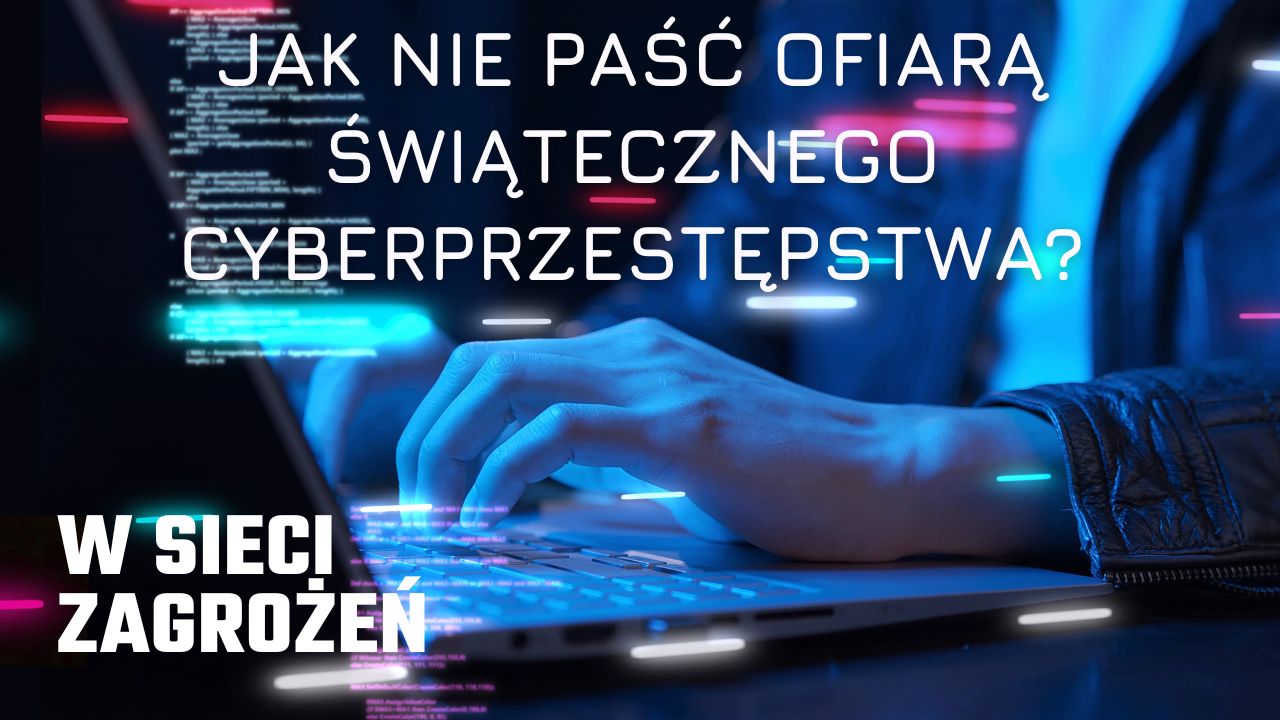 Jak nie paść ofiarą świątecznego cyberprzestępstwa?